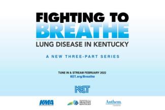 Fighting to Breathe, a three-part series about lung disease in Kentucky, will air on KET starting Feb. 21.